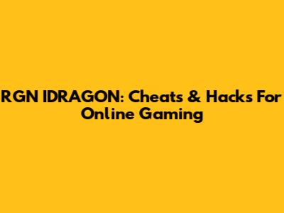 RGN IDRAGON: Cheats & Hacks For Online Gaming