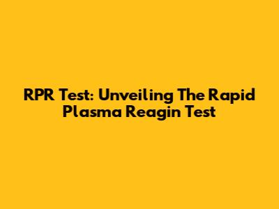 RPR Test: Unveiling The Rapid Plasma Reagin Test