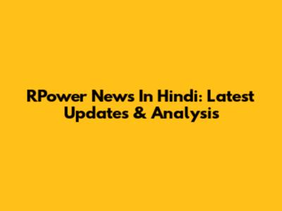 RPower News In Hindi: Latest Updates & Analysis