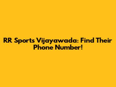 RR Sports Vijayawada: Find Their Phone Number!
