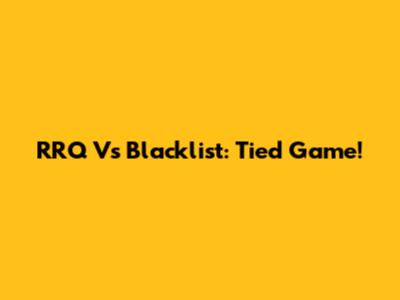 RRQ Vs Blacklist: Tied Game!