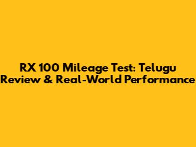 RX 100 Mileage Test: Telugu Review & Real-World Performance