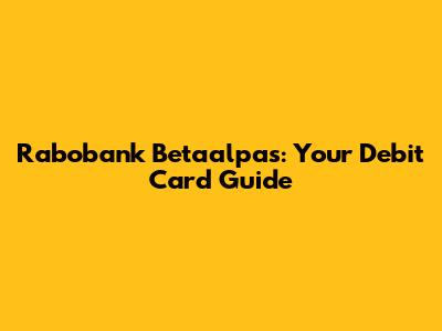 Rabobank Betaalpas: Your Debit Card Guide