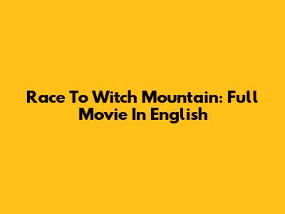 Race To Witch Mountain: Full Movie In English