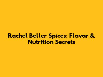 Rachel Beller Spices: Flavor & Nutrition Secrets