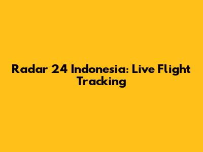 Radar 24 Indonesia: Live Flight Tracking