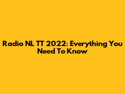 Radio NL TT 2022: Everything You Need To Know