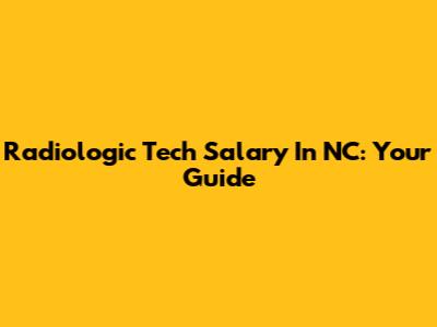 Radiologic Tech Salary In NC: Your Guide