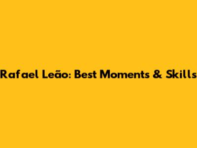 Rafael Leão: Best Moments & Skills
