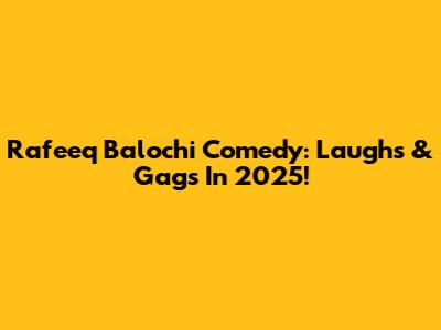 Rafeeq Balochi Comedy: Laughs & Gags In 2025!