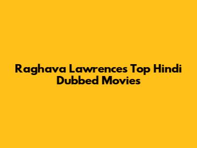 Raghava Lawrence's Top Hindi Dubbed Movies