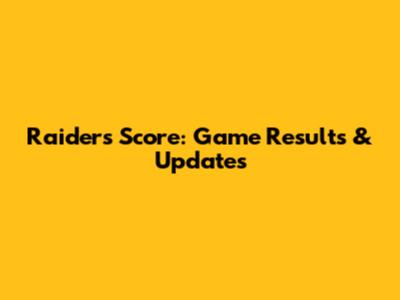 Raiders Score: Game Results & Updates