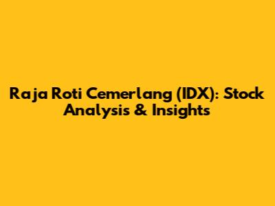 Raja Roti Cemerlang (IDX): Stock Analysis & Insights