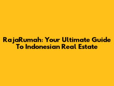 RajaRumah: Your Ultimate Guide To Indonesian Real Estate
