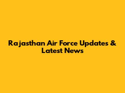 Rajasthan Air Force Updates & Latest News