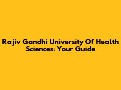 Rajiv Gandhi University Of Health Sciences: Your Guide