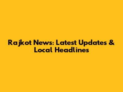 Rajkot News: Latest Updates & Local Headlines