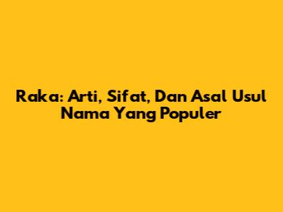Raka: Arti, Sifat, Dan Asal Usul Nama Yang Populer