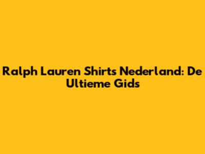 Ralph Lauren Shirts Nederland: De Ultieme Gids