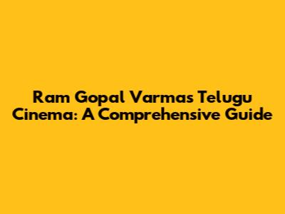 Ram Gopal Varma's Telugu Cinema: A Comprehensive Guide
