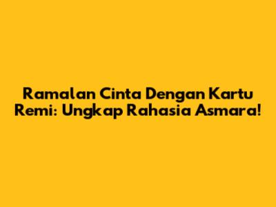 Ramalan Cinta Dengan Kartu Remi: Ungkap Rahasia Asmara!