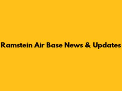 Ramstein Air Base News & Updates