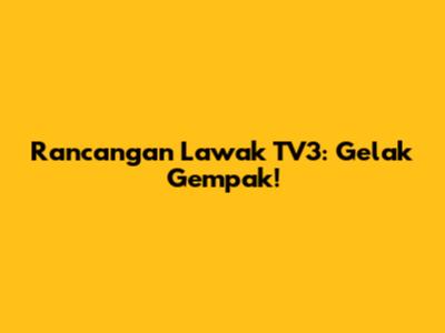 Rancangan Lawak TV3: Gelak Gempak!