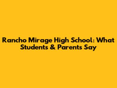 Rancho Mirage High School: What Students & Parents Say