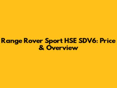 Range Rover Sport HSE SDV6: Price & Overview