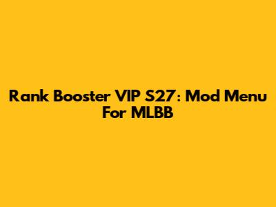 Rank Booster VIP S27: Mod Menu For MLBB