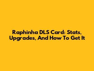 Raphinha DLS Card: Stats, Upgrades, And How To Get It