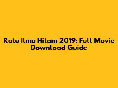 Ratu Ilmu Hitam 2019: Full Movie Download Guide