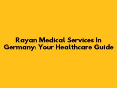 Rayan Medical Services In Germany: Your Healthcare Guide