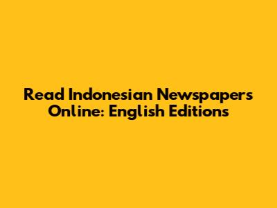 Read Indonesian Newspapers Online: English Editions