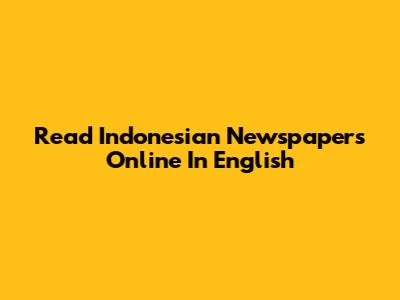 Read Indonesian Newspapers Online In English
