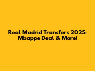 Real Madrid Transfers 2025: Mbappe Deal & More!