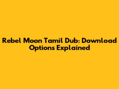 Rebel Moon Tamil Dub: Download Options Explained