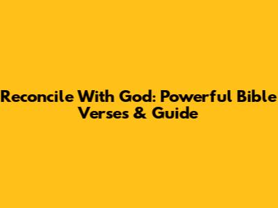 Reconcile With God: Powerful Bible Verses & Guide
