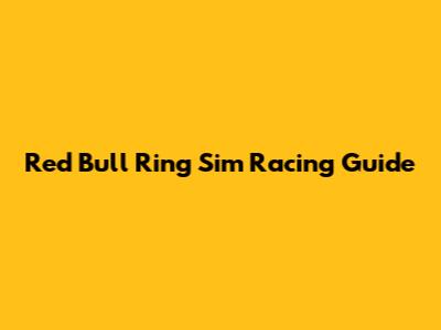 Red Bull Ring Sim Racing Guide