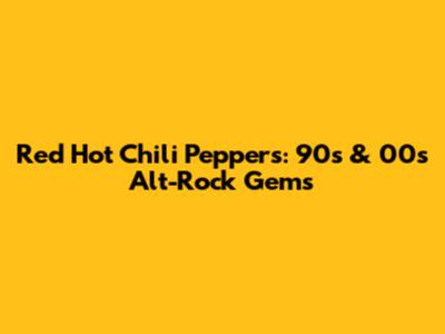 Red Hot Chili Peppers: 90s & 00s Alt-Rock Gems