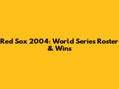 Red Sox 2004: World Series Roster & Wins