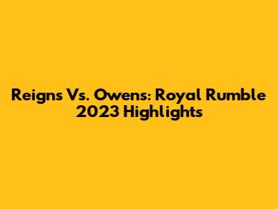 Reigns Vs. Owens: Royal Rumble 2023 Highlights