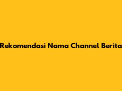 Rekomendasi Nama Channel Berita