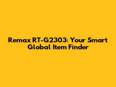 Remax RT-G2303: Your Smart Global Item Finder