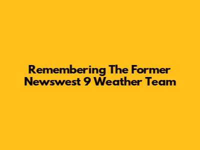 Remembering The Former Newswest 9 Weather Team