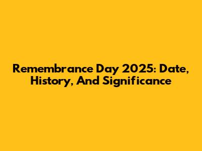 Remembrance Day 2025: Date, History, And Significance