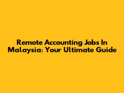 Remote Accounting Jobs In Malaysia: Your Ultimate Guide