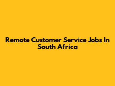 Remote Customer Service Jobs In South Africa