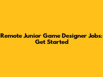 Remote Junior Game Designer Jobs: Get Started