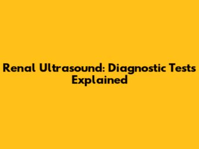 Renal Ultrasound: Diagnostic Tests Explained